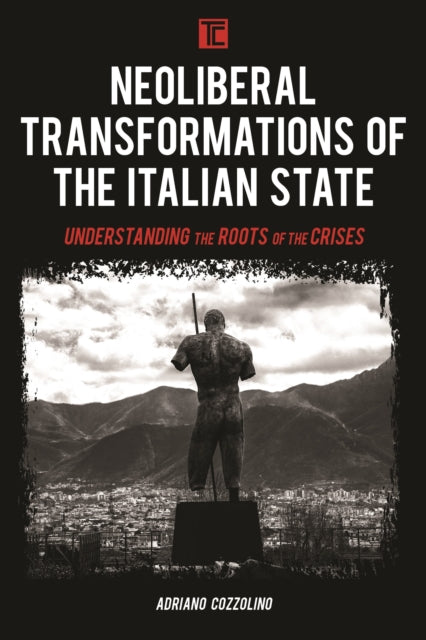 Book cover of: Neoliberal Transformations of the Italian State. By: Adriano Cozzolino