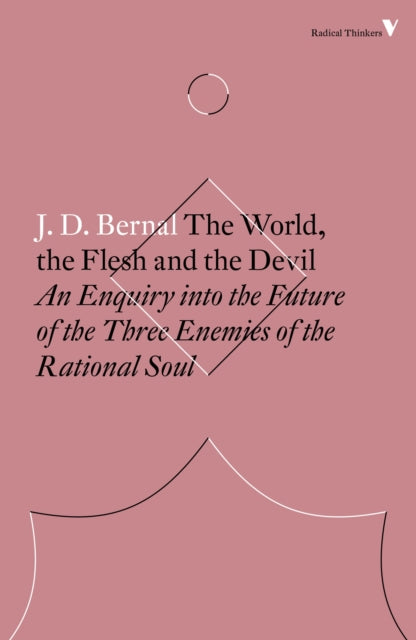 Book cover of: World, the Flesh and the Devil. By: J. D. Bernal
