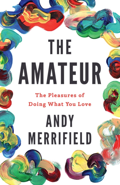 Book cover of: The Amateur. By: Andy Merrifield