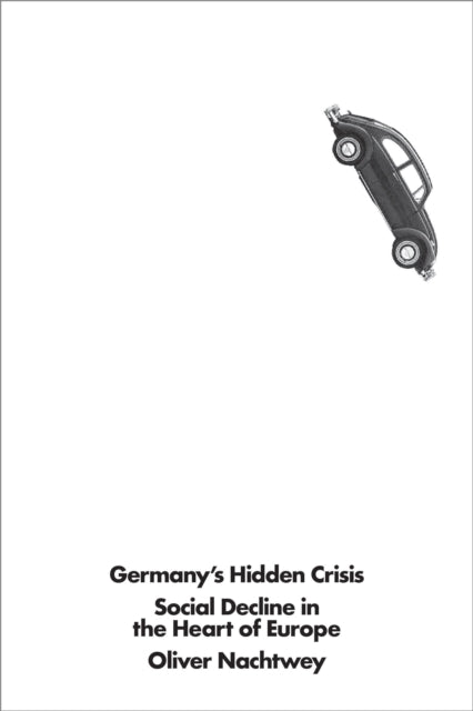 Book cover of: Germany's Hidden Crisis. By: Oliver Nachtwey