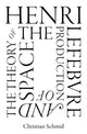 Book cover of: Henri Lefebvre and the Theory of the Production of Space. By: Christian Schmid