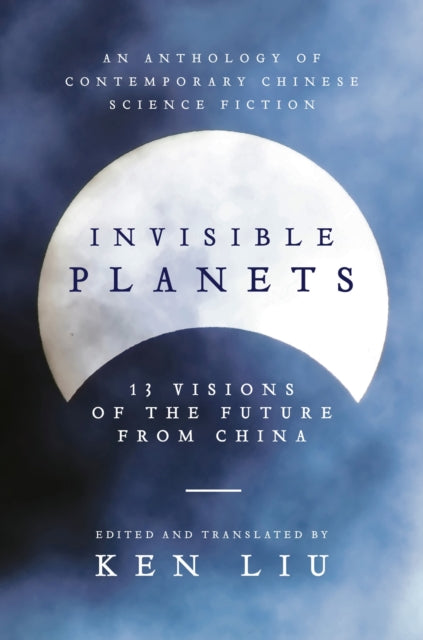 Book cover of: Invisible Planets. By: Ken Liu