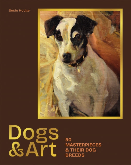 Dogs & Art, 50 masterpieces & their dog breeds 9781786751911 Susie Hodge