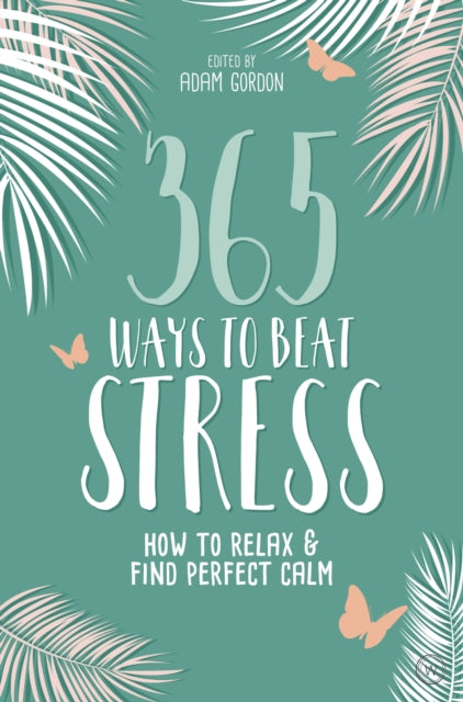 Book cover of: 365 Ways to Beat Stress. By: Adam Gordon