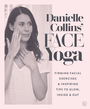 Danielle Collins' Face Yoga, Firming facial exercises & inspiring tips to glow, inside and out