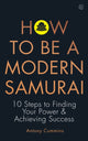 Book cover of: How to be a Modern Samurai. By: Antony Cummins