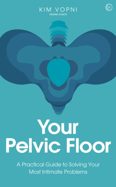 Book cover of: Your Pelvic Floor. By: Kim Vopni