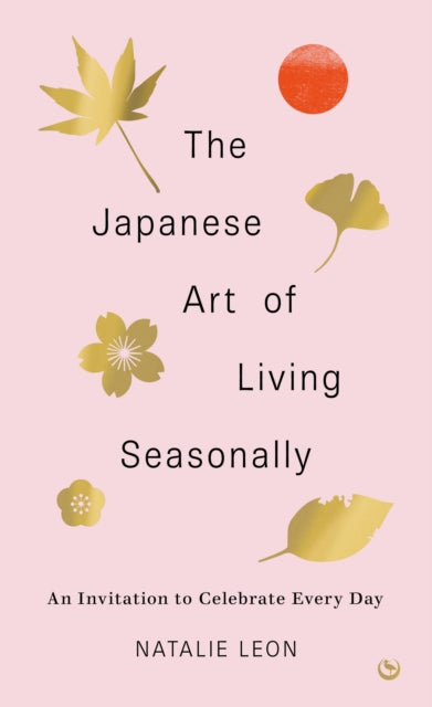 Book cover of: Japanese Art of Living Seasonally. By: Natalie Leon