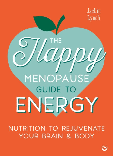 Happy Menopause Guide to Energy, Nutrition to Rejuvenate Your Brain & Body 9781786789679 Jackie Lynch