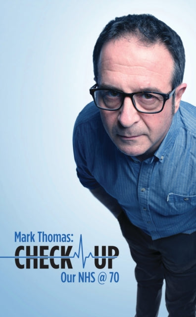 Book cover of: Check Up: Our NHS at 70. By: Mark Thomas