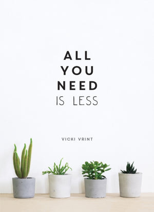 All You Need is Less, Minimalist Living for Maximum Happiness