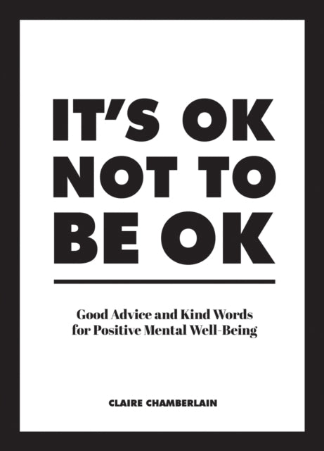 It's OK Not to Be OK, Good Advice and Kind Words for Positive Mental Well-Being 9781786859853 Claire Chamberlain