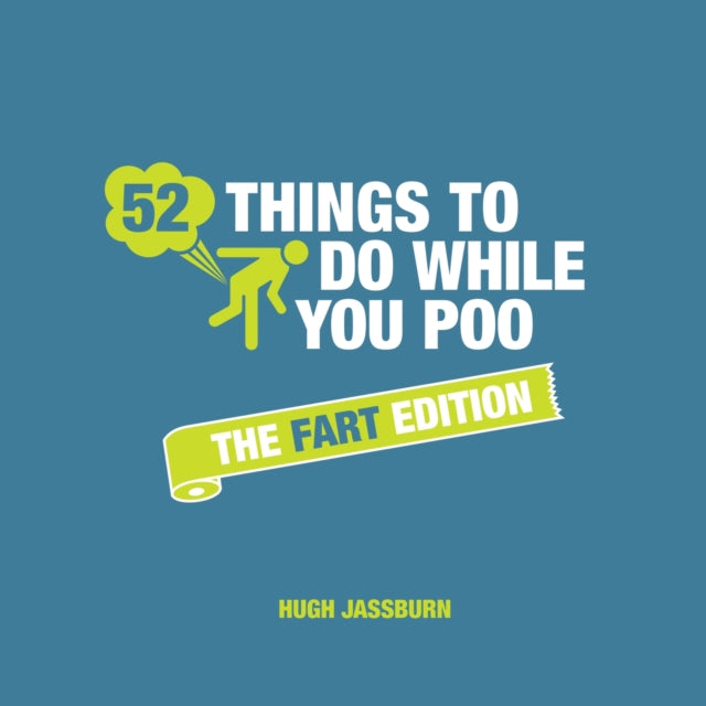 52 Things to Do While You Poo: The Fart Edition, Poop Puzzles, Hilarious Activities and Toot Trivia to Keep You Occupied: A Funny Bathroom Activity Book 9781786859969 Hugh JASSBURN