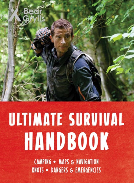 Book cover of: Bear Grylls Ultimate Survival Handbook. By: Bear Grylls