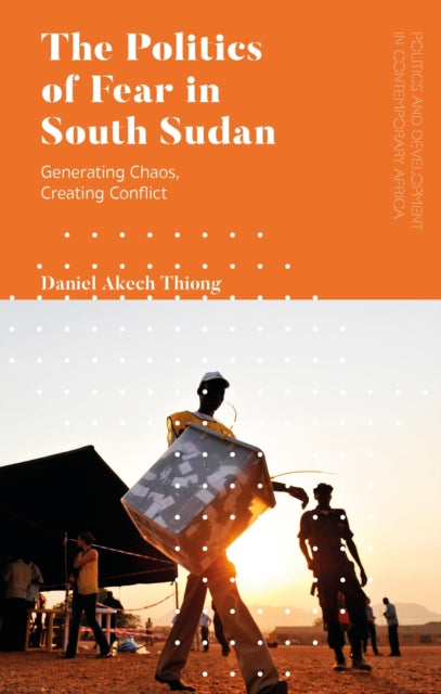 Book cover of: Politics of Fear in South Sudan. By: Daniel Akech Thiong