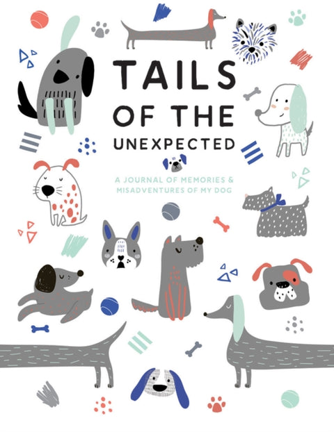 Tails of the Unexpected: A Journal of Memories and Misadventures of my Dog