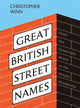 Book cover of: Great British Street Names. By: Christopher Winn