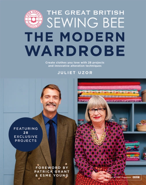 Great British Sewing Bee: The Modern Wardrobe, Create Clothes You Love with 28 Projects and Innovative Alteration Techniques 9781787137639 Juliet Uzor