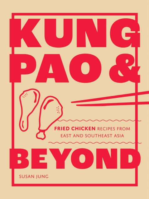 Kung Pao and Beyond, Fried Chicken Recipes from East and Southeast Asia