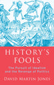 Book cover of: History's Fools. By: David Martin Jones