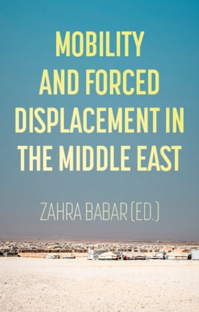 Book cover of: Mobility and Forced Displacement in the Middle East. By: Zahra Babar