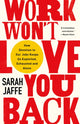 Book cover of: Work Won't Love You Back. By: Sarah Jaffe