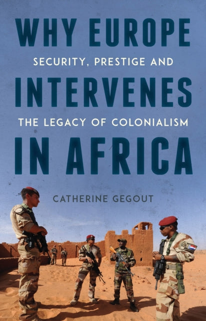 Book cover of: Why Europe Intervenes in Africa. By: Catherine Gegout