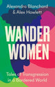 Wander Women, Tales of Transgression in a Bordered World 9781787387973 Alexandra Blanchard
