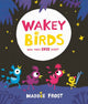 Book cover of: Wakey Birds. By: Maddie Frost