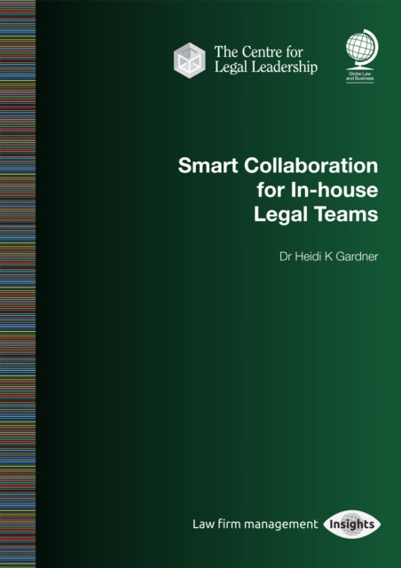 Book cover of: Smart Collaboration for In-house Legal Teams. By: Heidi K. Gardner