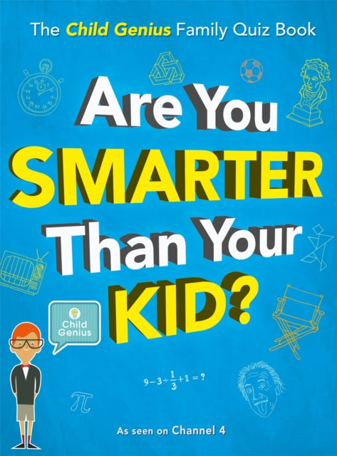 Are You Smarter Than Your Kid?, The Child Genius Family Quiz Book 9781787476615 Wall to Wall Media Limited