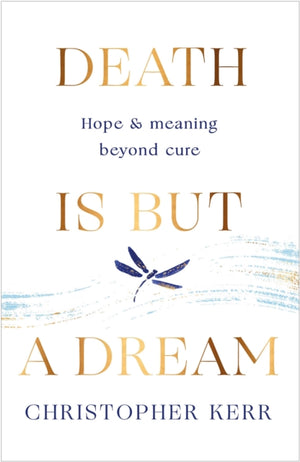 Death is But a Dream, Hope and meaning at life's end