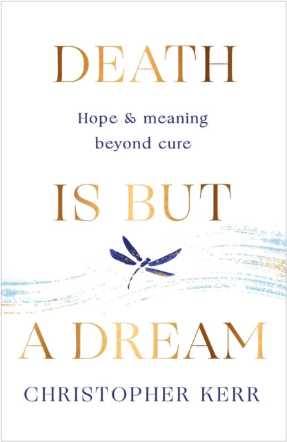 Death is But a Dream, Hope and meaning at life's end