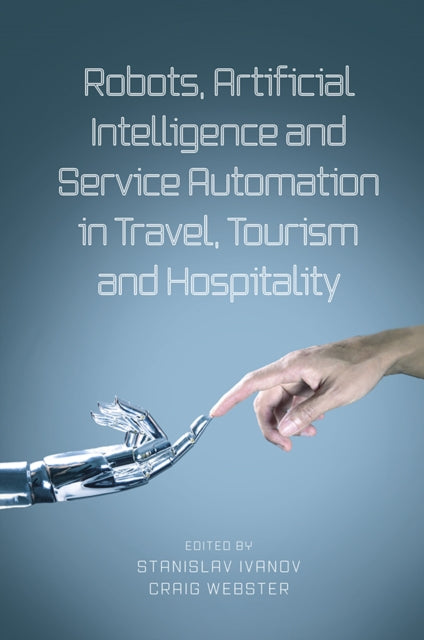Book cover of: Robots, Artificial Intelligence and Service Automation in Travel, Tourism and Hospitality. By: Stanislav Ivanov