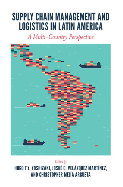 Book cover of: Supply Chain Management and Logistics in Latin America. By: Hugo T. Y. Yoshizaki