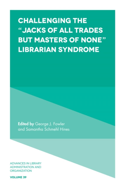 Book cover of: Challenging the “Jacks of All Trades but Masters of None” Librarian Syndrome. By: George J. Fowler