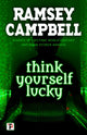 Book cover of: Think Yourself Lucky. By: Ramsey Campbell