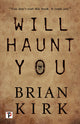 Book cover of: Will Haunt You. By: Brian Kirk