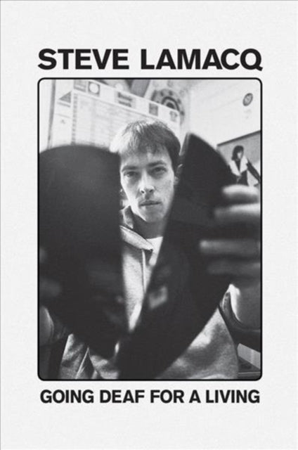 Book cover of: Going Deaf For A Living. By: Steve Lemacq