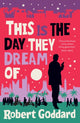 Book cover of: This is the Day They Dream Of. By: Robert Goddard