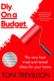 Diy. On a Budget., From the founder of the best-loved two-million-member DIY community 9781787635586 Toni Trevillion