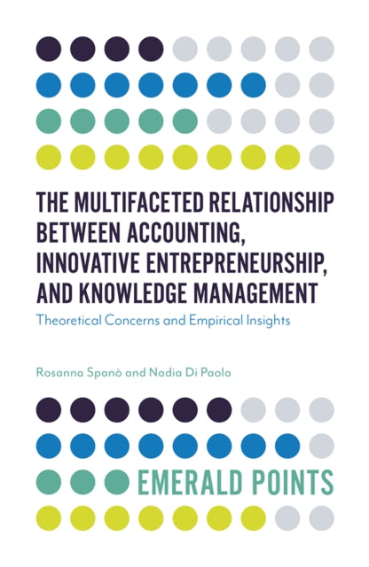 Book cover of: Multifaceted Relationship Between Accounting, Innovative Entrepreneurship, and Knowledge Management. By: Rosanna Spanó