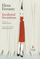 Book cover of: Incidental Inventions. By: Elena Ferrante