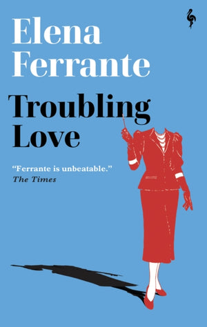 Troubling Love, The first novel by the author of My Brilliant Friend