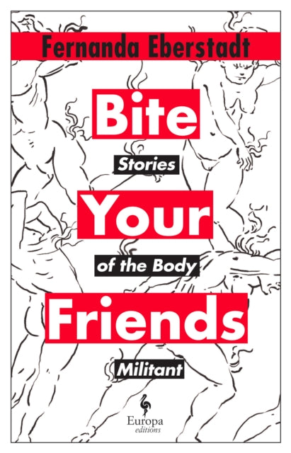 Book cover of: Bite Your Friends. By: Fernanda Eberstadt