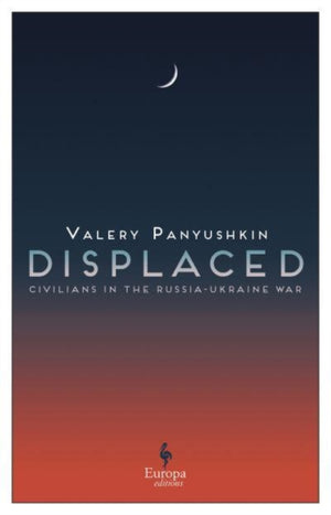 Displaced, Civilians in the Russia-Ukraine War