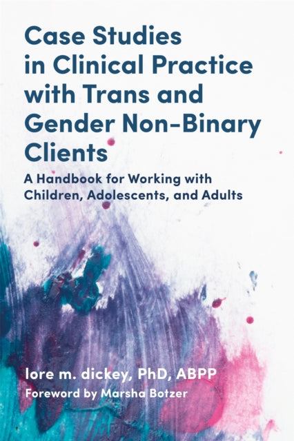 Book cover of: Case Studies in Clinical Practice with Trans and Gender Non-Binary Clients. By: Lore M. Dickey