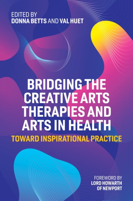 Book cover of: Bridging the Creative Arts Therapies and Arts in Health. By: Donna Betts
