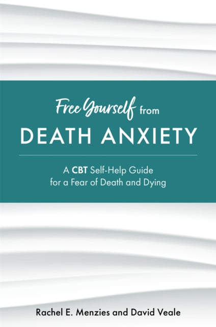 Book cover of: Free Yourself from Death Anxiety. By: Rachel Menzies