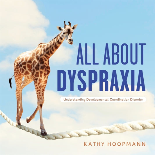 Book cover of: All About Dyspraxia. By: Kathy Hoopmann